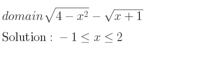 The domain of sqrt(4-x^2)-sqrt(x+1) is -1<= x<= 2